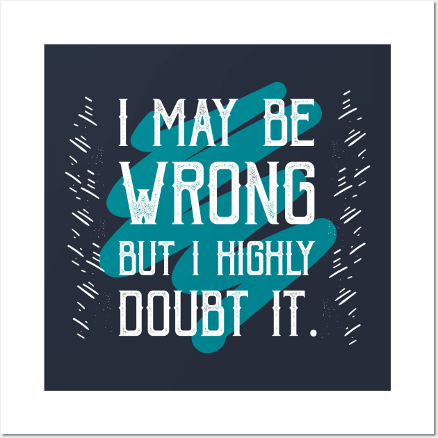 i may be wrong Wall Art by CreativeIkbar Prints